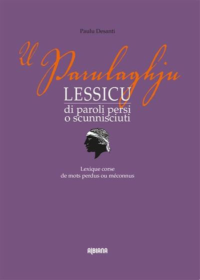 U parulaghju : lessicu di paroli persi o scunnisciuti. U parulaghju : lexique corse de mots perdus ou méconnus