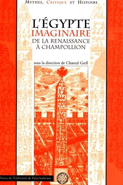 L'Egypte imaginaire : de la Renaissance à Champollion