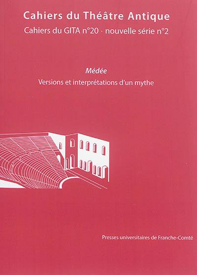 Cahiers du théâtre antique-Cahiers du GITA nouvelle série, n° 2. Médée : versions et interprétations d'un mythe