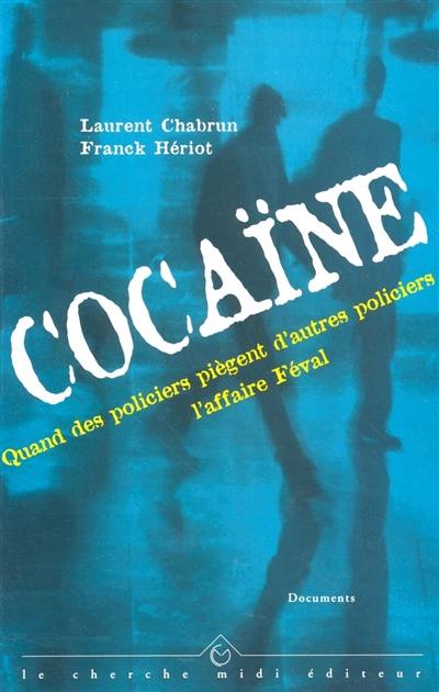 Cocaïne : quand les policiers piègent d'autres policiers, l'affaire Féval