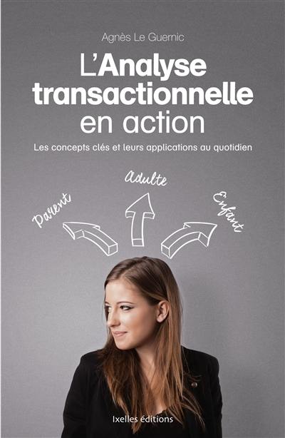 L'analyse transactionnelle en action : les concepts clés et leurs applications au quotidien