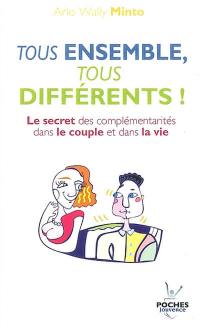 Tous ensemble, tous différents ! : le secret des complémentarités dans le couple et dans la vie