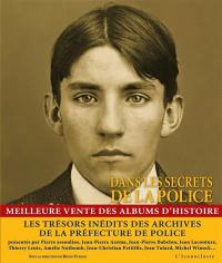 Dans les secrets de la police : quatre siècles d'histoire, de crimes et de faits divers dans les archives de la Préfecture de police