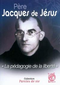 Père Jacques de Jésus : la pédagogie de la liberté