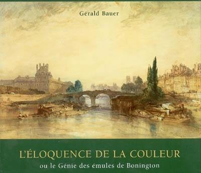 L'éloquence de la couleur ou Le génie des émules de Bonington