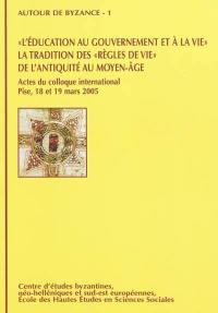 L'éducation au gouvernement et à la vie : la tradition des règles de vie de l'Antiquité au Moyen Age