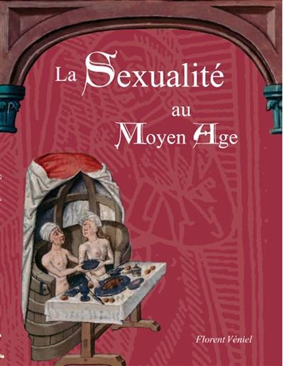 La sexualité au Moyen Age : secrets d'homme, vie sexuelle au Moyen Age