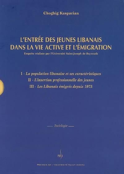 L'entrée des jeunes libanais dans la vie active et l'émigration : enquête réalisée par l'université Saint-Joseph de Beyrouth : enquête menée dans le cadre du Département de sociologie et d'anthropologie de la Faculté des lettres et des Sciences humaines