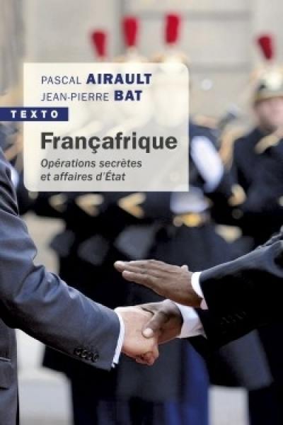 Françafrique : opérations secrètes et affaires d'Etat