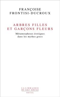 Arbres filles et garçons fleurs : métamorphoses érotiques dans les mythes grecs