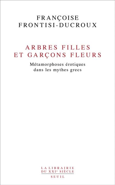 Arbres filles et garçons fleurs : métamorphoses érotiques dans les mythes grecs