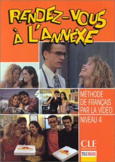 Rendez-vous à l'annexe : méthode de français par la vidéo : niveau 4