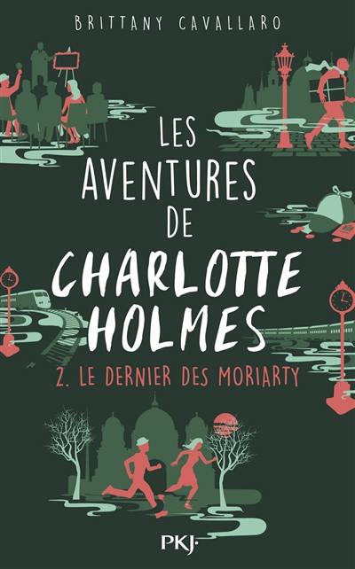 Les aventures de Charlotte Holmes. Vol. 2. Le dernier des Moriarty