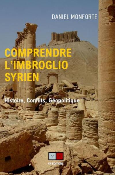 Comprendre l'imbroglio syrien : histoire, conflits, géopolitique