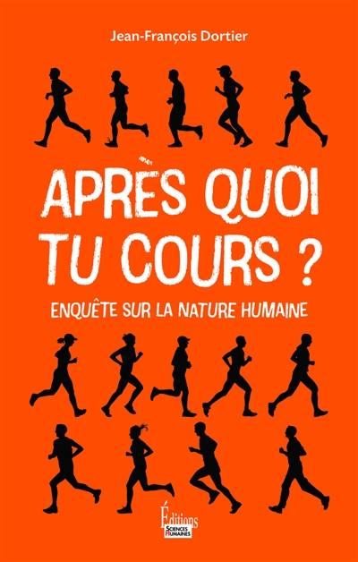 Après quoi tu cours ? : enquête sur la nature humaine