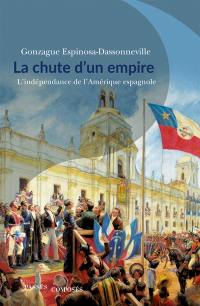 La chute d'un empire : l'indépendance de l'Amérique espagnole