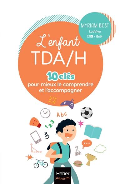 L'enfant TDA-H : 10 clés pour mieux le comprendre et l'accompagner