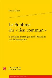 Le sublime du lieu commun : l'invention rhétorique dans l'Antiquité et à la Renaissance