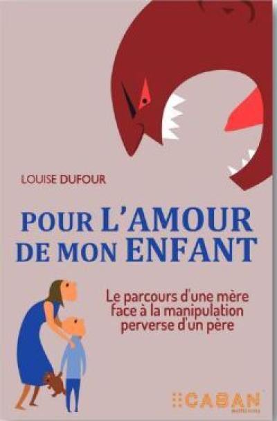 Pour l'amour de mon enfant : le parcours d'une mère face à la manipulation perverse d'un père