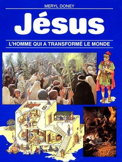 Jésus : l'homme qui a transformé le monde