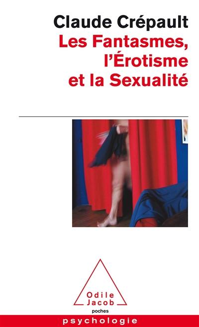 Les fantasmes, l'érotisme et la sexualité