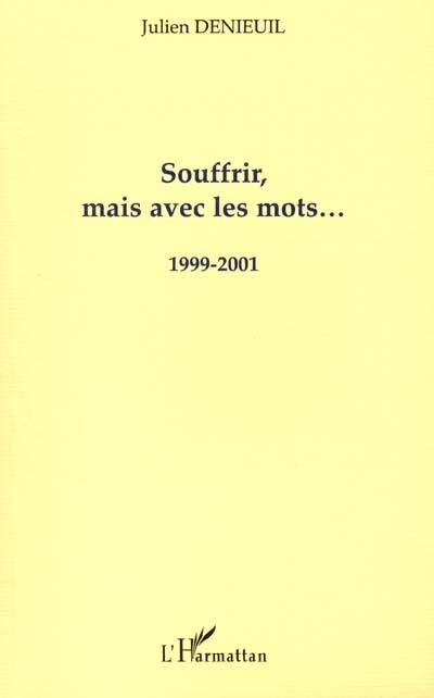 Souffrir, mais avec des mots... : 1999-2001