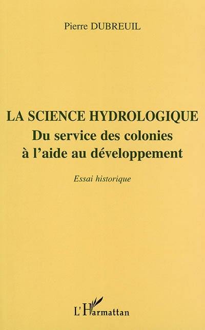 La science hydrologique : du service des colonies à l'aide au développement : essai historique