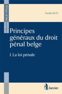 Principes généraux du droit pénal belge. Vol. 1. La loi pénale