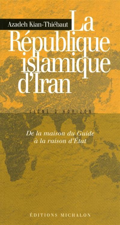 La République islamique d'Iran : de la maison du guide à la raison d'Etat