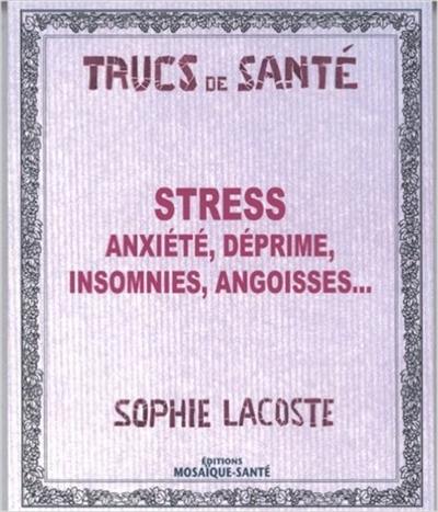 Stress, anxiété, déprime, insomnies, angoisses...