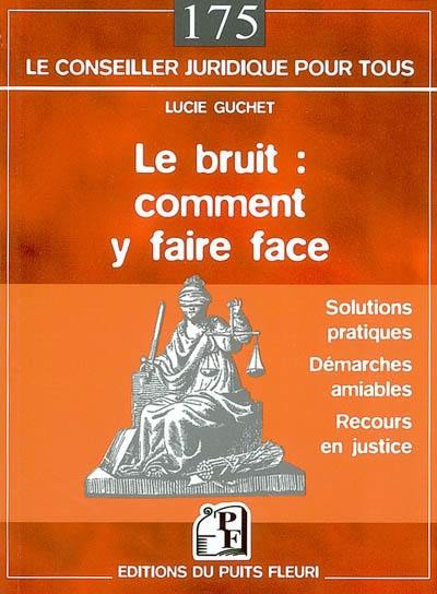 Le bruit, comment y faire face : les solutions pratiques, la démarche amiable, les autres recours