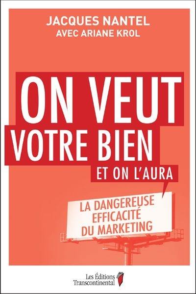 On veut votre bien et on l'aura : la dangereuse efficacité du marketing