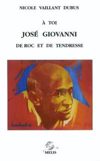 A toi, José Giovanni : de roc et de tendresse