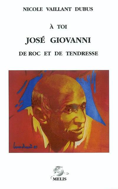 A toi, José Giovanni : de roc et de tendresse