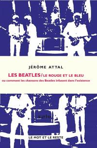 Les Beatles : le rouge et le bleu ou Comment les chansons des Beatles infusent dans l'existence