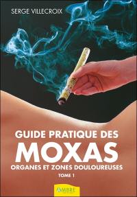 Guide pratique des moxas. Vol. 1. Organes et zones douloureuses