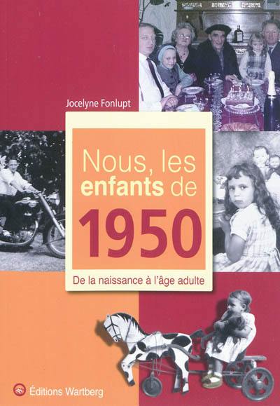 Nous, les enfants de 1950 : de la naissance à l'âge adulte