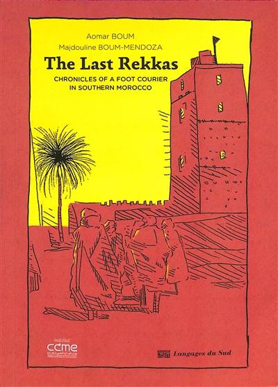 The last rekkas : chronicles of a foot courier in Southern Morocco