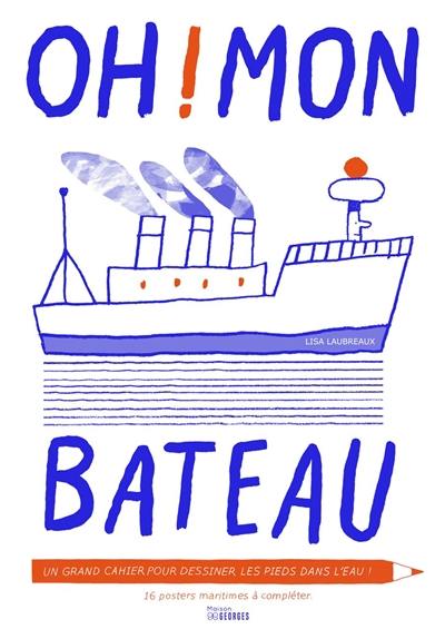 Oh ! mon bateau : 16 posters marins à compléter les pieds dans l'eau