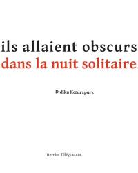 Ils allaient obscurs dans la nuit solitaire