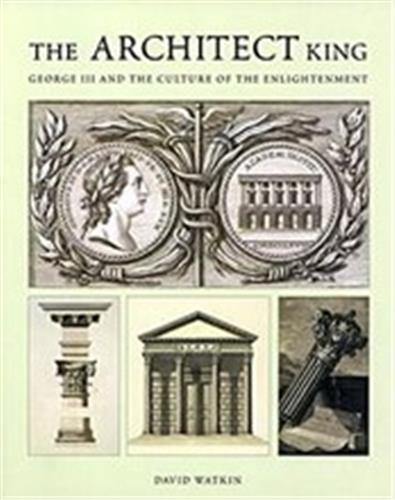 The Architect King : George III and the Culture of the Enlightenment