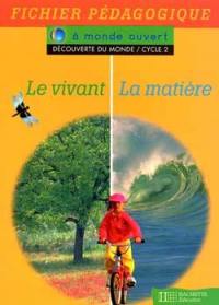 Le vivant, la matière : découverte du monde cycle 2 : fichier pédagogique