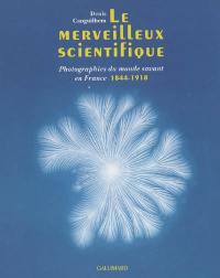 Le merveilleux scientifique : photographies du monde savant en France 1844-1918