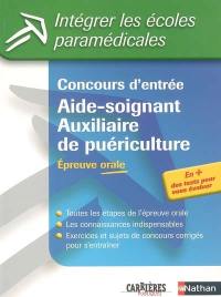 Concours d'entrée aide-soignant, auxiliaire de puériculture : épreuve orale : toutes les étapes de l'épreuve orale, les connaissances indispensables, exercices et sujets de concours corrigés pour s'entraîner