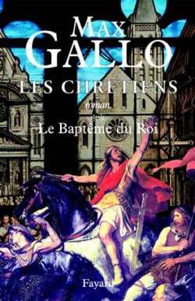 Les chrétiens. Vol. 2. Le baptême du roi