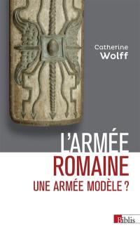 L'armée romaine : une armée modèle ?