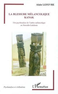 La blessure mélancolique kanak : une psychanalyse de l'ombre mélancolique en Nouvelle-Calédonie : essai