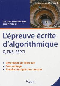 L'épreuve écrite d'algorithmique : X, ENS, ESPCI : cours abrégé & annales corrigées, classes préparatoires scientifiques