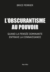 L'obscurantisme au pouvoir : comment la pensée dominante entrave la connaissance