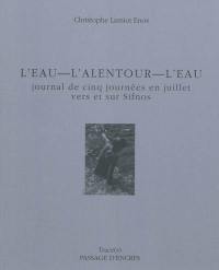 L'eau, l'alentour, l'eau : journal de cinq journées en juillet vers et sur Sifnos